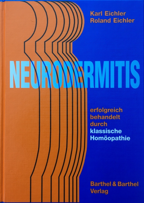 Neurodermitis: erfolgreich behandelt durch klassische Homöopathie - Roland Eichler, Karl Eichler