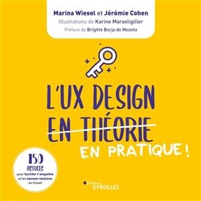 L'UX design en pratique ! : 150 astuces pour faciliter l'empathie et les bonnes relations au travail - Marina Wiesel, Jérémie Cohen