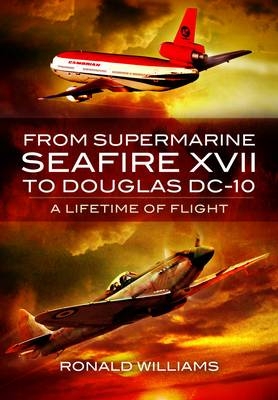 From Supermarine Seafire XVII to Douglas DC-10 -  Ronald Williams