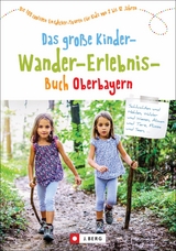 Das große Kinder-Wander-Erlebnis-Buch Oberbayern - Schneider, Christian; Lurz, Dominique und Martin; Theml, Robert; Pröttel, Michael; Bahnmüller, Wilfried und Lisa; Kleemann, Michael; Beck, Gertraud; Taschner, Wolfgang; Reimer, Michael; Bauregger, Heinrich