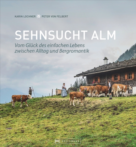 Sehnsucht Alm - Karin Lochner, Peter von Felbert