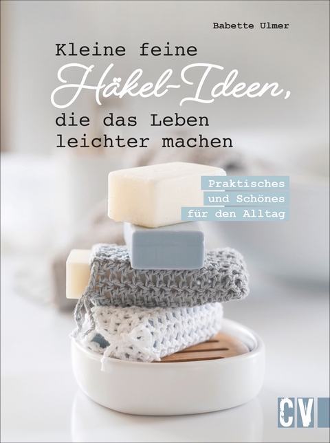 Kleine feine Häkel-Ideen, die das Leben leichter machen - Babette Ulmer