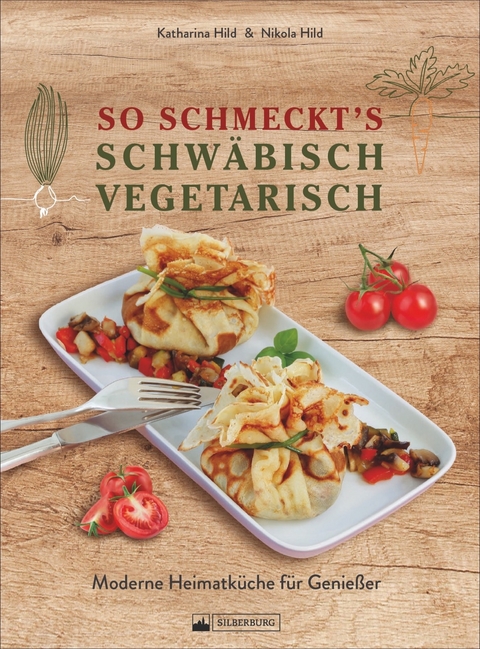 So schmeckt’s schwäbisch vegetarisch - Nikola Hild, Katharina Hild