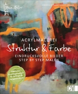 Mein Atelier Acrylmalerei - Struktur & Farbe - Andrea Rathert-Schützdeller