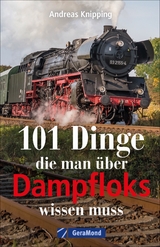 101 Dinge, die man über Dampfloks wissen muss - Andreas Knipping