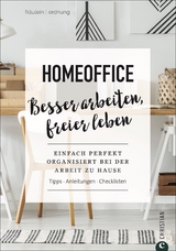 Homeoffice. Besser arbeiten, freier leben -  Fräulein Ordnung