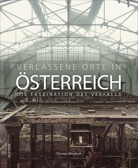 Verlassene Orte in Österreich - Thomas Windisch