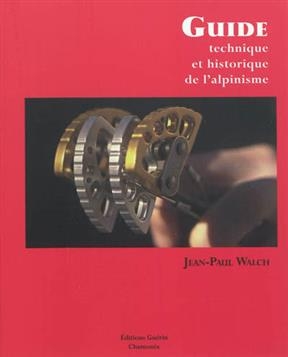 Guide technique et historique de l'alpinisme - Jean-Paul Walch