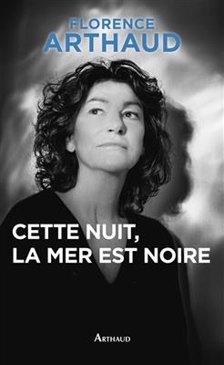 Cette nuit, la mer est noire - Florence Arthaud