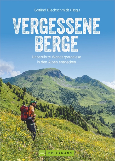 Vergessene Berge - Wolfgang und Maria Rosenwirth, Michael Pröttel, Gotlind Blechschmidt, Eugen E. Hüsler, Susanne Posegga, Martin Sinzinger