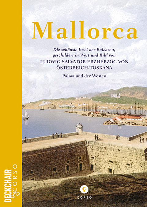 Mallorca: Die schönste Insel der Balearen, geschildert in Wort und Bild von Ludwig Salvator Erzherzog von Österreich-Toskana - Ludwig Salvator