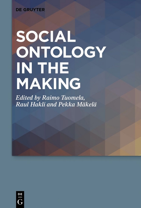 Social Ontology in the Making - Raimu Tuomela, Raul Hakli, Pekka Mäkelä