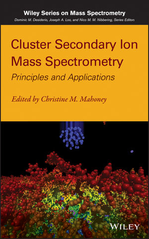 Cluster Secondary Ion Mass Spectrometry - Christine M. Mahoney