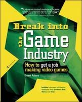 Break Into The Game Industry: How to Get A Job Making Video Games -  Ernest Adams