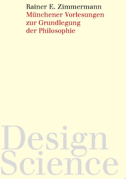 Münchener Vorlesungen zur Grundlegung der Philosophie - Rainer E. Zimmermann