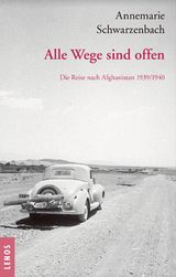 Ausgewählte Werke von Annemarie Schwarzenbach / Alle Wege sind offen - Schwarzenbach, Annemarie; Perret, Roger