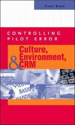 Controlling Pilot Error: Culture, Environment, and CRM (Crew Resource Management) -  Tony T. Kern