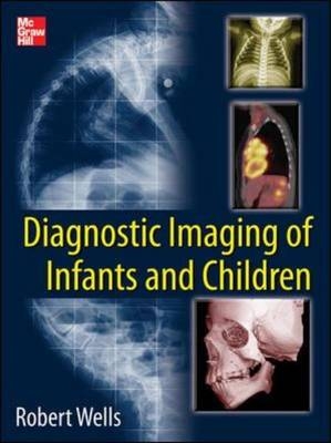 Diagnostic Imaging of Infants and Children -  Robert G. Wells