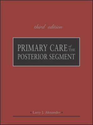 Primary Care of the Posterior Segment, Third Edition -  Larry Alexander