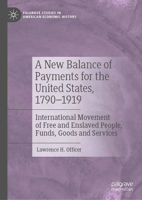 A New Balance of Payments for the United States, 1790–1919 - Lawrence H. Officer