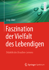 Faszination der Vielfalt des Lebendigen - Didaktik des Draußen-Lernens - Lissy Jäkel