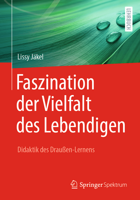 Faszination der Vielfalt des Lebendigen - Didaktik des Draußen-Lernens - Lissy Jäkel