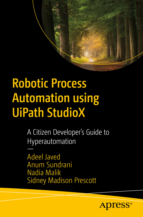 Robotic Process Automation using UiPath StudioX - Adeel Javed, Anum Sundrani, Nadia Malik, Sidney Madison Prescott