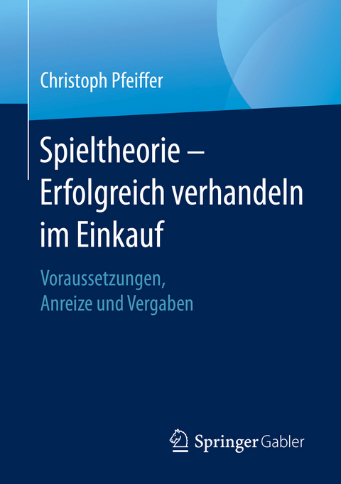 Spieltheorie – Erfolgreich verhandeln im Einkauf - Christoph Pfeiffer