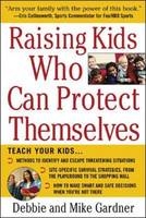 Raising Kids Who Can Protect Themselves -  Debbie Gardner,  Mike Gardner