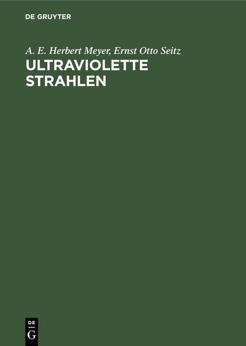 Ultraviolette Strahlen - A. E. Herbert Meyer, Ernst Otto Seitz