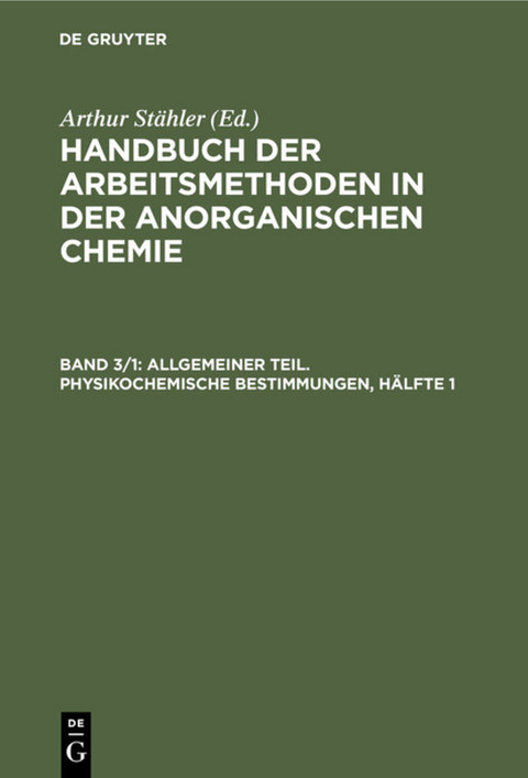 Handbuch der Arbeitsmethoden in der anorganischen Chemie / Allgemeiner Teil. Physikochemische Bestimmungen, Hälfte 1 - 