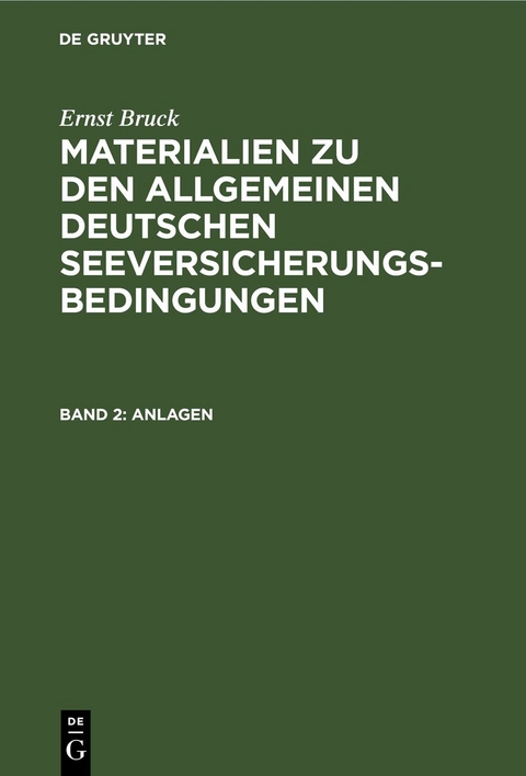 Ernst Bruck: Materialien zu den Allgemeinen Deutschen Seeversicherungs-Bedingungen / Anlagen - Ernst Bruck