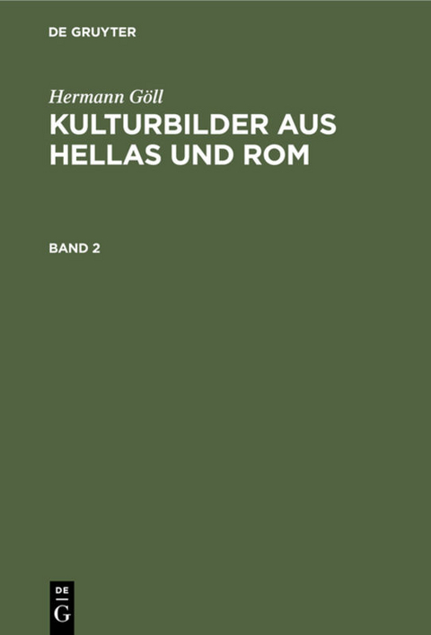 Hermann Göll: Kulturbilder aus Hellas und Rom / Hermann Göll: Kulturbilder aus Hellas und Rom. Band 2 - Hermann Göll