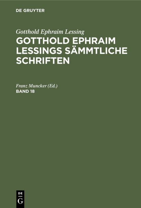 Gotthold Ephraim Lessing: Gotthold Ephraim Lessings Sämmtliche Schriften / Gotthold Ephraim Lessing: Gotthold Ephraim Lessings Sämmtliche Schriften. Band 18 - 