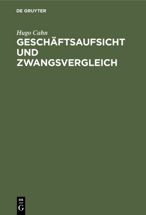 Geschäftsaufsicht und Zwangsvergleich - Hugo Cahn