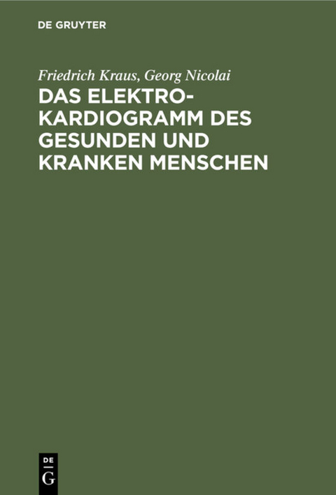 Das Elektrokardiogramm des gesunden und kranken Menschen - Friedrich Kraus, Georg Nicolai