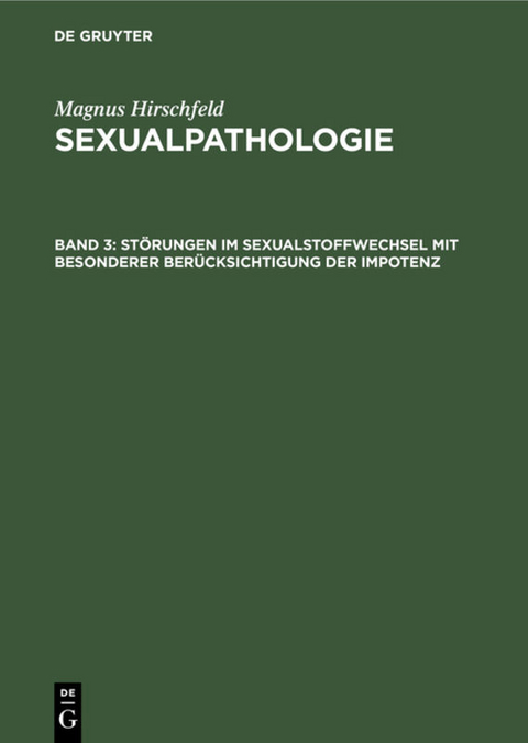 Magnus Hirschfeld: Sexualpathologie / Störungen im Sexualstoffwechsel mit besonderer Berücksichtigung der Impotenz - Magnus Hirschfeld