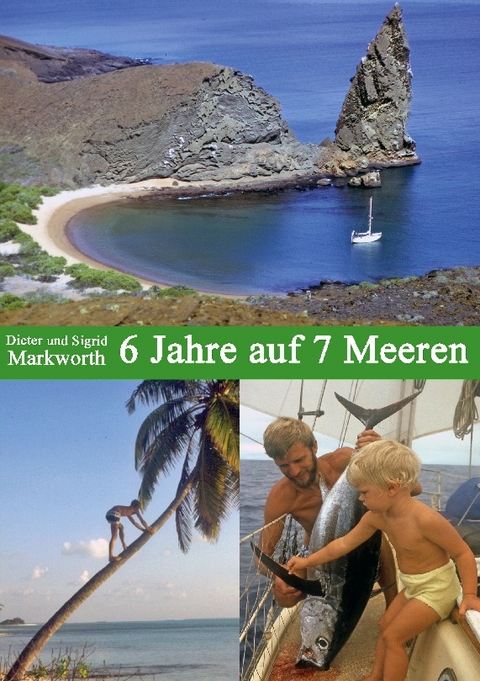 6 Jahre auf 7 Meeren - Dieter Markworth, Sigrid Markworth