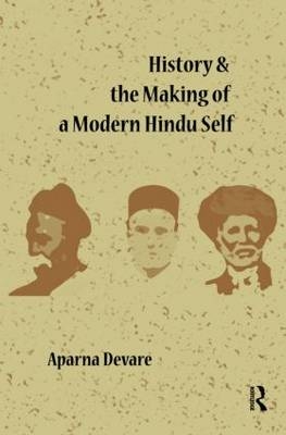 History and the Making of a Modern Hindu Self -  Aparna Devare