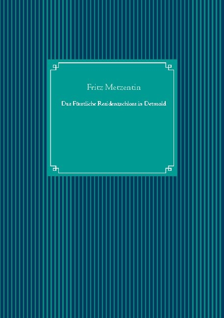 Das Fürstliche Residenzschloss in Detmold - Fritz Metzentin