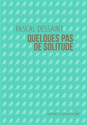 QUELQUES PAS DE SOLITUDE -  DESSAINT PASCAL