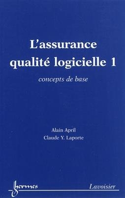 L'assurance qualité logicielle. Vol. 1. Concepts de base - Alain April, Claude Yvon (1951-....) Laporte