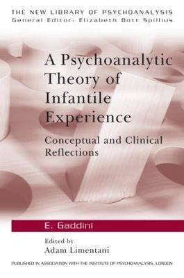 Psychoanalytic Theory of Infantile Experience -  Eugenio Gaddini,  Adam Limentani