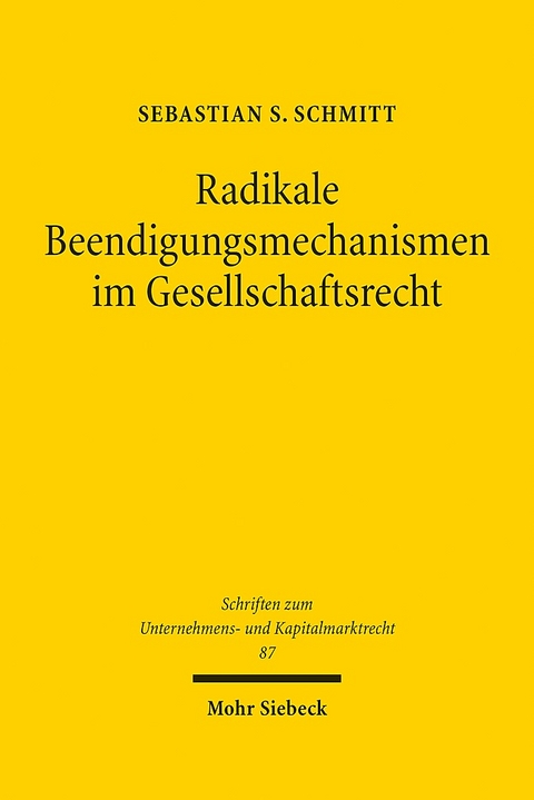 Radikale Beendigungsmechanismen im Gesellschaftsrecht - Sebastian S. Schmitt