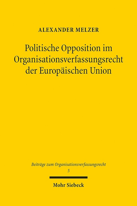 Politische Opposition im Organisationsverfassungsrecht der Europäischen Union - Alexander Melzer