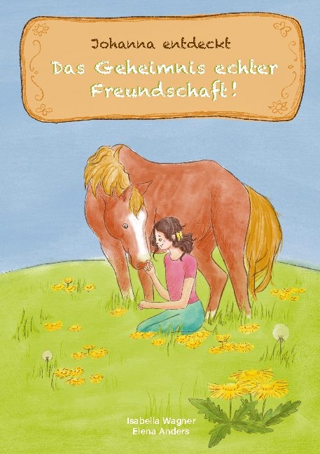 Johanna entdeckt das Geheimnis echter Freundschaft - Isabella Wagner, Elena Anders