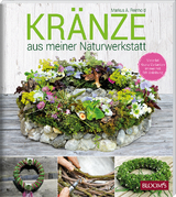 KRÄNZE aus meiner Naturwerkstatt - Markus A. Reinhold