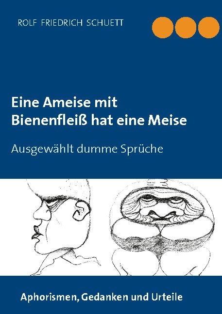 Eine Ameise mit Bienenfleiß hat eine Meise - Rolf Friedrich Schuett