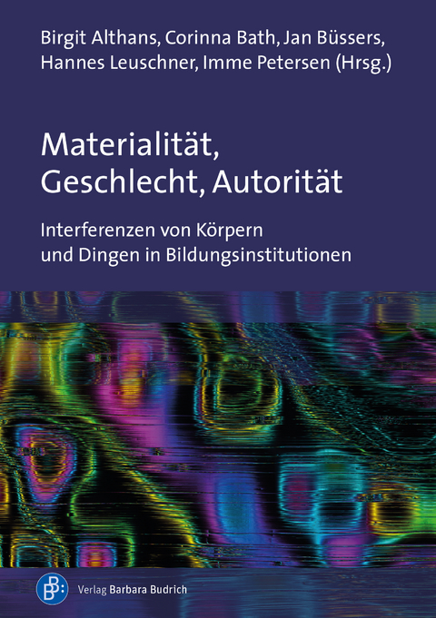 Materialität, Geschlecht, Autorität - Birgit Althans, Corinna Bath, Jan Büssers, Hannes Leuschner, Imme Petersen