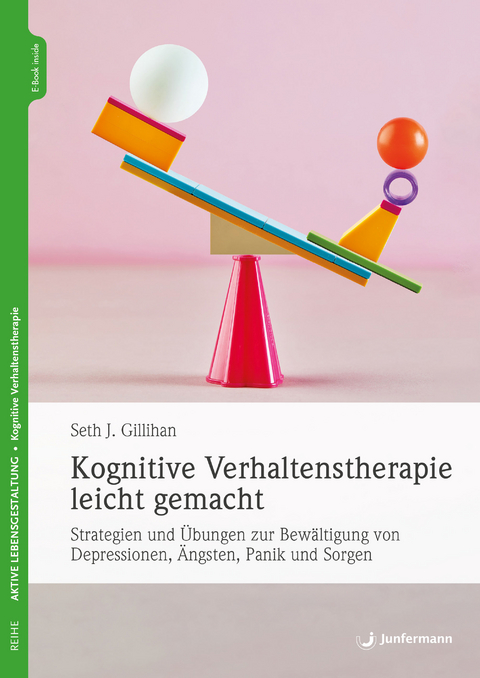 Kognitive Verhaltenstherapie leicht gemacht - Seth J. Gillihan